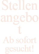 Stellenangebot Ab sofort gesucht!